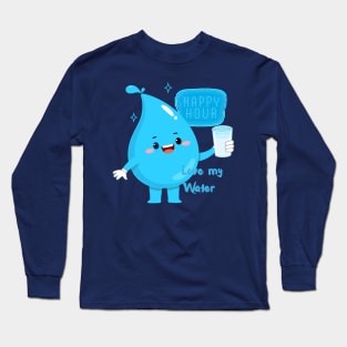 Happy Hour Love My Water Long Sleeve T-Shirt